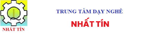 TRUNG TÂM DẠY NGHỀ - NHẤT TÍN