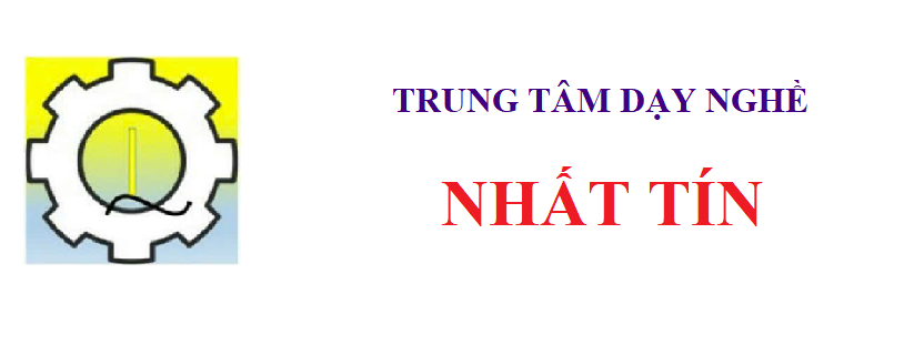 TRUNG TÂM DẠY NGHỀ - NHẤT TÍN