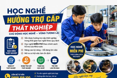 ĐANG HƯỞNG TRỢ CẤP THẤT NGHIỆP – ĐỪNG BỎ LỠ CƠ HỘI HỌC NGHỀ!